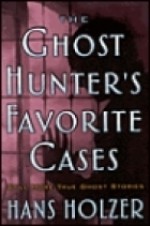 The Ghost Hunter's Favorite Cases - Hans Holzer