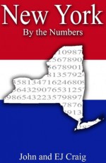 New York by the Numbers - Important and Curious numbers about New York and her cities (States by the Numbers) - EJ Craig, John Craig