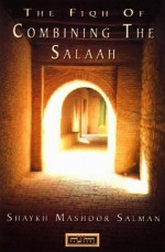 The Fiqh of Combining the Salah - مشهور حسن سلمان, Hisham Assing