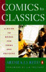 Comics to Classics: A Guide to Books for Teens and Preteens - Arthea J.S. Reed, Jim Trelease