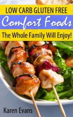 Gluten Free Comfort Foods: Low Carb Gluten Free Foods The Whole Family Will Enjoy! - Karen Evans