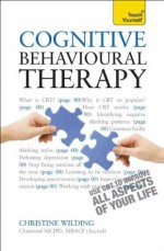 Cognitive Behavioural Therapy, 3rd Edition: A Teach Yourself Guide (Teach Yourself: Relationships & Self-Help) - Christine Wilding, Aileen Milne