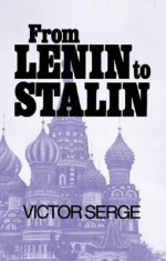 From Lenin to Stalin - Victor Serge, Ralph Manheim, Max Shachtman