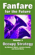 Fanfare for the Future, Volume 3: Occupy Strategy - Michael Albert, Jessica Azulay, David Marty