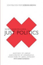 Just Politics: One Faith, One Vote, Three Parties - Andy Reed, Gary Streeter, Steven Webb, Krish Kandiah, Gordon Brown