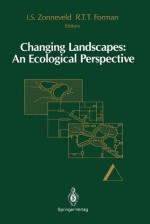 Changing Landscapes: An Ecological Perspective - Izaak S. Zonneveld, Richard T.T. Forman