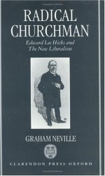 Radical Churchman: Edward Lee Hicks and the New Liberalism - Graham Neville