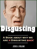 Why We are So Disgusting - Humans & Their Repulsive Behaviors - Jessica Williams