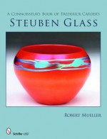 Connoisseur's Book of Frederick Carder's Steuben Glass - Robert Mueller