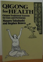 Qigong for Health: Chinese Traditional Exercises for Cure and Prevention - Masaru Takahashi, Stephen Brown