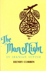 The Man of Light in Iranian Sufism - Henry Corbin, Nancy Pearson, Zia I. Khan