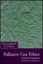 Palliative Care Ethics: A Good Companion - Fiona Randall, R.S. Downie