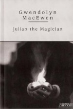 Julian the Magician - Gwendolyn MacEwen