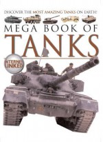 Mega Book of Tanks: Discover the Most Amazing Tanks on Earth! - Chrysalis Books, Scott Gibson