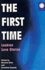 The First Time: Lesbian Love Stories - Barbara Grier, Christine Cassidy