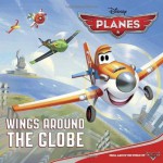 Wings Around the Globe (Disney Planes) (Pictureback(R)) - Bill Scollon, Walt Disney Company