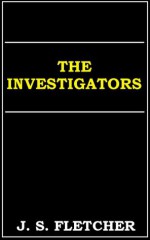 The Investigators (Annotated) - J.S. Fletcher