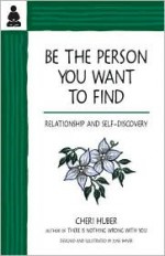 Be the Person You Want to Find: Relationship and Self-Discovery - Cheri Huber, June Shiver