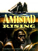 Amistad Rising: A Story of Freedom - Veronica Chambers, Shelly Bowen, Allyn M. Johnston, Paul Lee