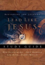 Lead Like Jesus: Study Guide - Kenneth H. Blanchard, Lee Ross, Phil Hodges