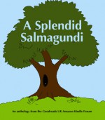 A Splendid Salmagundi - Kath Middleton, Andrew K. Lawston, Cornelius Harker, Andrew Barrett, Lexie Conyngham, David Wailing, Philip Whiteland, Rosen Trevithick, M.A. Comley, Darren Humphries, Jenny Shaw, D.D. Chant, D.M. Andrews, Tim Arnot, Baarbaara, Kath Brink, A.L. Butcher, Raymond Daley, Ian 