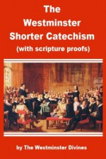 The Westminster Shorter Catechism (Enhanced Version) (Illustrated) - The Westminster Divines, B. Aguilera