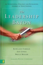 Leadership Baton, The - Jeff Jones Rowland Forman, Jeff Jones, Bruce Miller