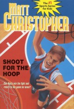 Shoot for the Hoop - Matt Christopher, Karen Meyer