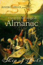 The 2013 Astrological Almanac: Ship of Fools - Austin Coppock, Gail Coppock, Kate Petty, Kaitlin Reeves, Jennifer Zhart