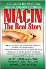 Niacin: The Real Story: Learn about the Wonderful Healing Properties of Niacin - Abram Hoffer, Andrew W. Saul, Harold D. Foster