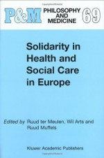 Solidarity in Health and Social Care in Europe (Philosophy and Medicine) - W. Arts, R. ter Meulen, R. Muffels