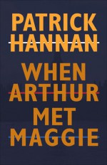 When Arthur Met Maggie - Patrick Hannan, Mick Felton