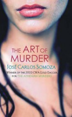 The Art of Murder - José Carlos Somoza