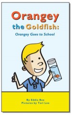 Orangey the Goldfish: Orangey Goes to School (Book 4) - Eddie Bee