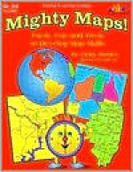 Mighty Maps!: Facts, Fun & Trivia to Develop Map Skills - Judy Mitchell, Chris Nye