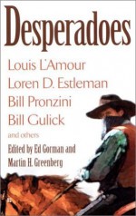 Desperadoes - Ed Gorman, Louis L'Amour, Trey R. Barker, James Reasoner, Bill Gulick, Morris Hershman, Frank Gruber, Al Sarrantonio, Daniel Ransom, Elizabeth Fackler, Michael Stotter, Tom Piccirilli, Bill Pronzini, Loren D. Estleman, C. Hall Thompson, Riley Froh, Various