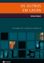 Os Outros em Lacan (Col. Psicanálise Passo a Passo 94) - Antonio Quinet