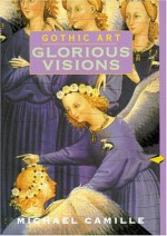 Gothic Art: Glorious Visions (Perspectives) - Michael Camille