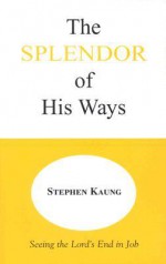 The Splendor of His Ways - Stephen Kaung, Herbert L. Fader