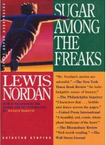 Sugar Among the Freaks - Lewis Nordan