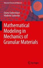 Mathematical Modeling in Mechanics of Granular Materials: 21 (Advanced Structured Materials) - Oxana Sadovskaya, Vladimir Sadovskii, Holm Altenbach