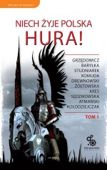 Niech żyje Polska. Hura! Tom 1 - Jacek Komuda, Jarosław Grzędowicz, Feliks W. Kres, Tomasz Kołodziejczak, Mirosława Sędzikowska, Jacek Drewnowski, Michał Studniarek, Iwona Żółtowska, Marcin Baryłka, Jan Atmański