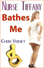 Nurse Tiffany Bathes Me - Cheri Verset