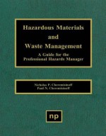 Hazardous Materials and Waste Management: A Guide for the Professional Hazards Manager - Nicholas P. Cheremisinoff, Paul N Cheremisinoff