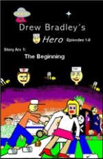 Drew Bradley's Hero: Volume 1.1: Episodes 1-8: Story Arc 1: The Beginning - Drew Bradley, Bad Mutha Booboisie