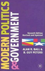 Modern Politics and Government: Seventh Edition - Alan R. Ball, B. Guy Peters