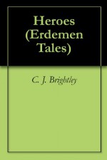 Heroes (Erdemen Tales) - C. J. Brightley