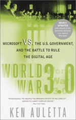 World War 3.0: Microsoft Vs. the U.S. Government, and the Battle to Rule the Digital Age - Ken Auletta