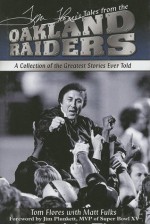 Tom Flores's Tales from the Oakland Raiders: A Collection of the Greatest Stories Ever Told - Tom Flores, Matt Fulks