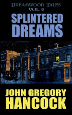 Splintered Dreams - John Gregory Hancock